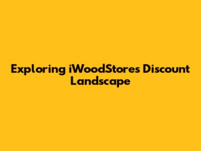 **Exploring iWoodStore's Discount Landscape**