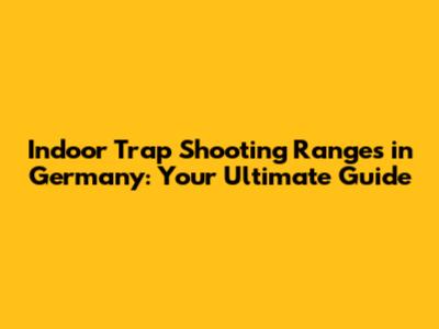 **Indoor Trap Shooting Ranges in Germany: Your Ultimate Guide**