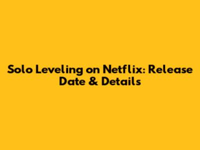 **Solo Leveling on Netflix: Release Date & Details**
