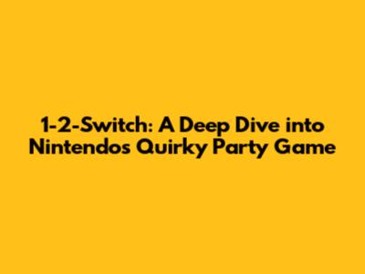 1-2-Switch: A Deep Dive into Nintendo's Quirky Party Game