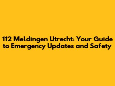 112 Meldingen Utrecht: Your Guide to Emergency Updates and Safety