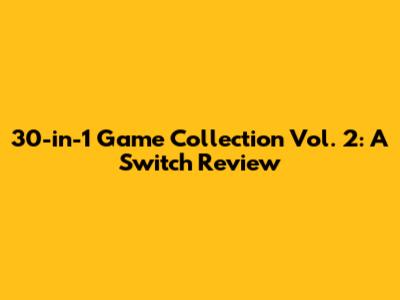 30-in-1 Game Collection Vol. 2: A Switch Review