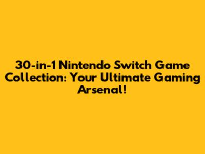 30-in-1 Nintendo Switch Game Collection: Your Ultimate Gaming Arsenal!