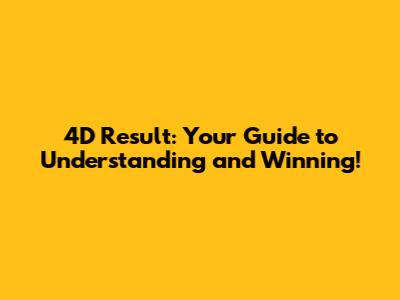 4D Result: Your Guide to Understanding and Winning!