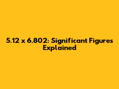 5.12 x 6.802: Significant Figures Explained
