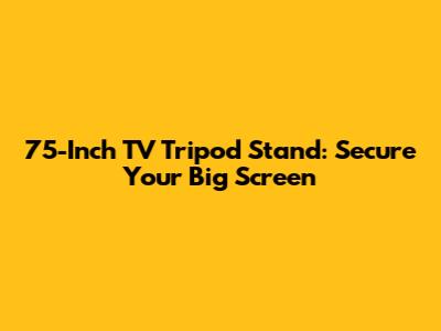 75-Inch TV Tripod Stand: Secure Your Big Screen