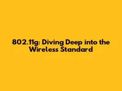 802.11g: Diving Deep into the Wireless Standard