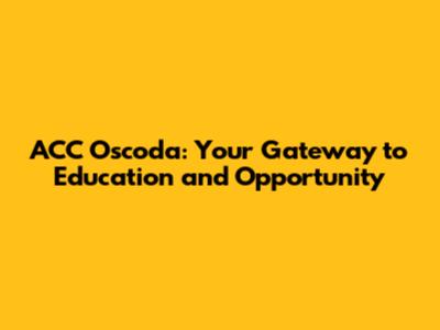 ACC Oscoda: Your Gateway to Education and Opportunity