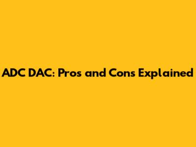 ADC DAC: Pros and Cons Explained