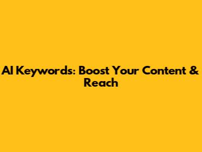 AI Keywords: Boost Your Content & Reach