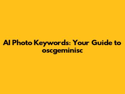 AI Photo Keywords: Your Guide to oscgeminisc