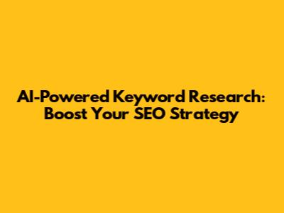 AI-Powered Keyword Research: Boost Your SEO Strategy