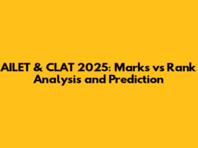 AILET & CLAT 2025: Marks vs Rank Analysis and Prediction