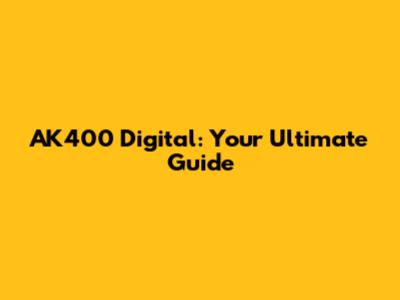 AK400 Digital: Your Ultimate Guide