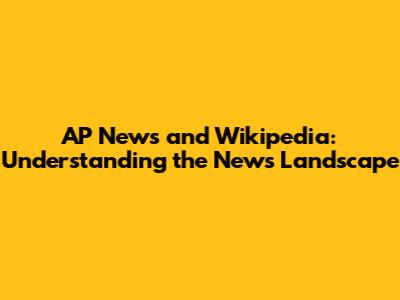 AP News and Wikipedia: Understanding the News Landscape