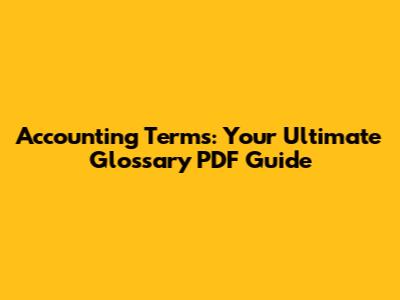 Accounting Terms: Your Ultimate Glossary PDF Guide