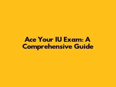 Ace Your IU Exam: A Comprehensive Guide