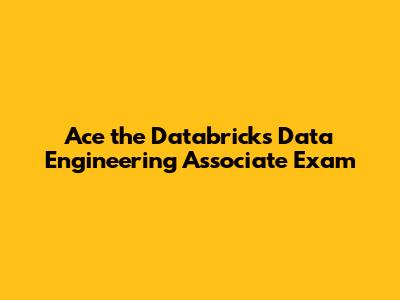 Ace the Databricks Data Engineering Associate Exam