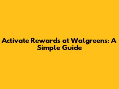 Activate Rewards at Walgreens: A Simple Guide