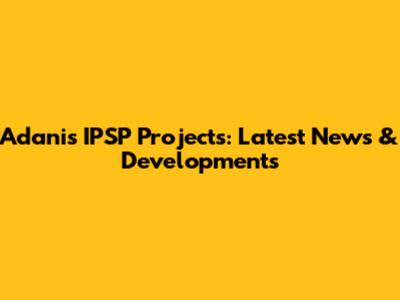 Adani's IPSP Projects: Latest News & Developments