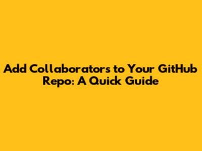 Add Collaborators to Your GitHub Repo: A Quick Guide