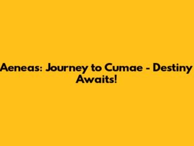 Aeneas: Journey to Cumae - Destiny Awaits!