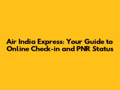 Air India Express: Your Guide to Online Check-in and PNR Status