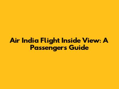 Air India Flight Inside View: A Passenger's Guide