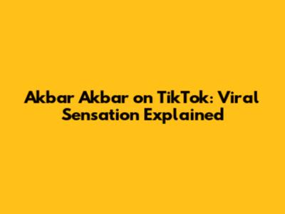 Akbar Akbar on TikTok: Viral Sensation Explained