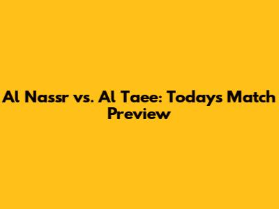 Al Nassr vs. Al Taee: Today's Match Preview