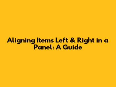 Aligning Items Left & Right in a Panel: A Guide