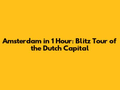 Amsterdam in 1 Hour: Blitz Tour of the Dutch Capital