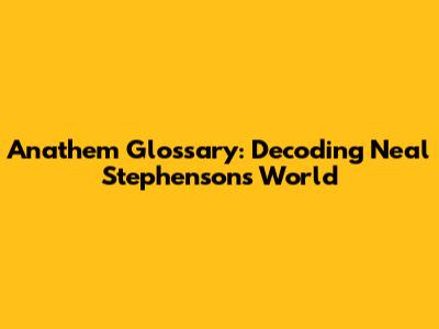 Anathem Glossary: Decoding Neal Stephenson's World