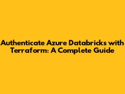 Authenticate Azure Databricks with Terraform: A Complete Guide
