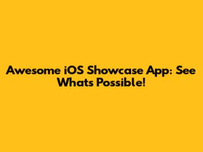 Awesome iOS Showcase App: See What's Possible!
