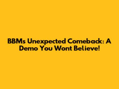 BBM's Unexpected Comeback: A Demo You Won't Believe!