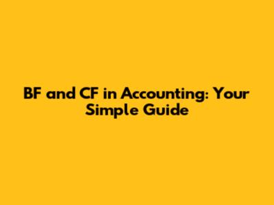 BF and CF in Accounting: Your Simple Guide