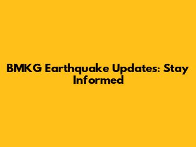 BMKG Earthquake Updates: Stay Informed