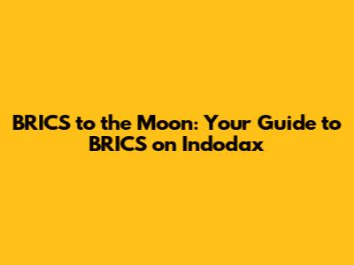 BRICS to the Moon: Your Guide to BRICS on Indodax