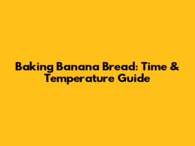 Baking Banana Bread: Time & Temperature Guide