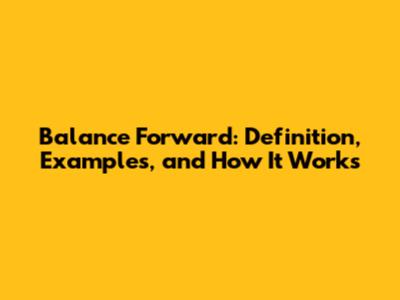 Balance Forward: Definition, Examples, and How It Works