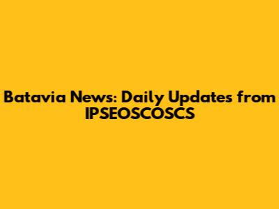 Batavia News: Daily Updates from IPSEOSCOSCS