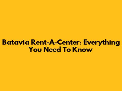 Batavia Rent-A-Center: Everything You Need To Know