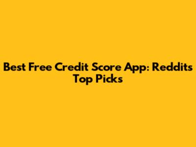 Best Free Credit Score App: Reddit's Top Picks