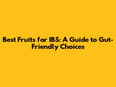Best Fruits for IBS: A Guide to Gut-Friendly Choices