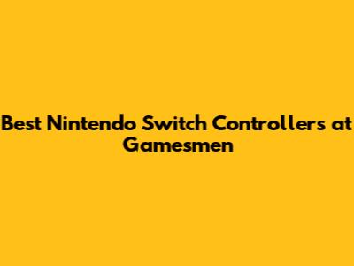 Best Nintendo Switch Controllers at Gamesmen