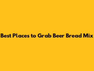 Best Places to Grab Beer Bread Mix