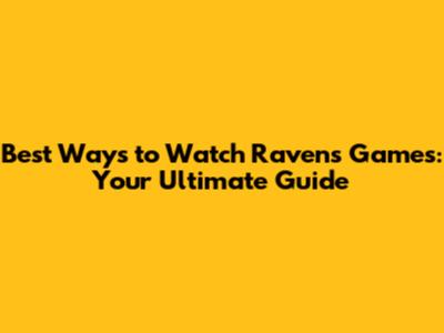 Best Ways to Watch Ravens Games: Your Ultimate Guide