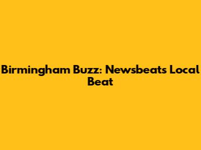 Birmingham Buzz: Newsbeat's Local Beat