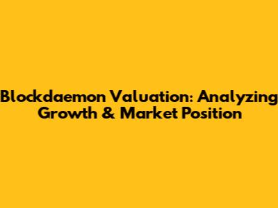 Blockdaemon Valuation: Analyzing Growth & Market Position